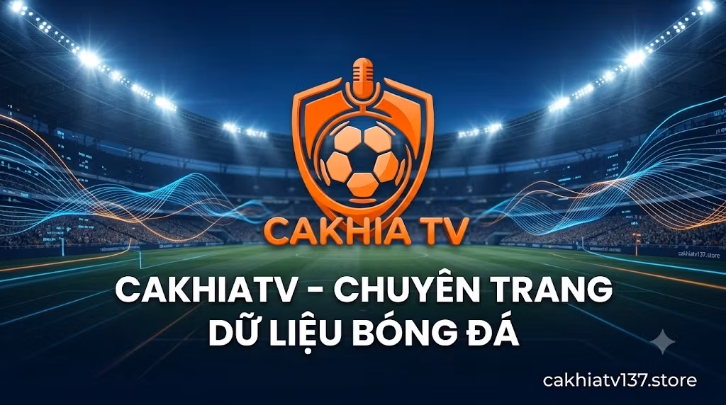 Banner giới thiệu CakhiaTV - Chuyên trang dữ liệu bóng đá trực tuyến