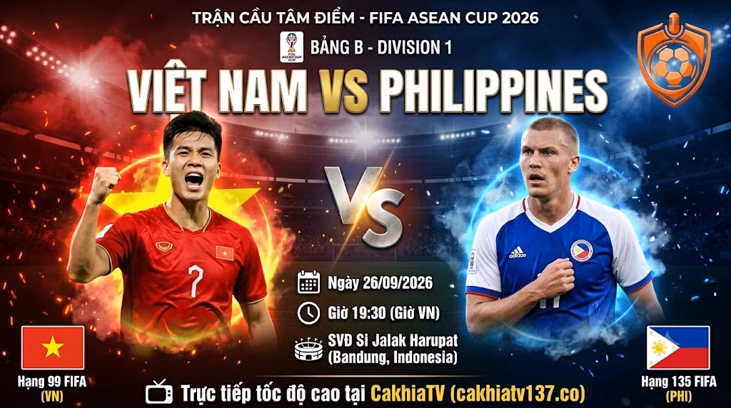 Nhận định trận đấu Việt Nam vs Philippines 19h30 ngày 26/09/2026 tại bảng B FIFA ASEAN Cup 2026 - CakhiaTV